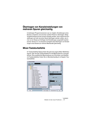 Page 91NUENDO
Arbeiten mit den neuen Funktionen  91
Übertragen von Kanaleinstellungen von 
mehreren Spuren gleichzeitig
In bisherigen Programmversionen war es möglich, Einstellungen eines 
Kanals zu kopieren und auf einen anderen Kanal zu übertragen. Diese 
Vorgehensweise konnte schnell mühselig werden, wenn bestimmte Ein-
stellungen auf mehr als einen Kanal übertragen werden sollten, da im-
mer nur ein Kanal zum Einfügen der Einstellungen ausgewählt werden 
konnte. Version 3.1 von Nuendo ermöglicht das...