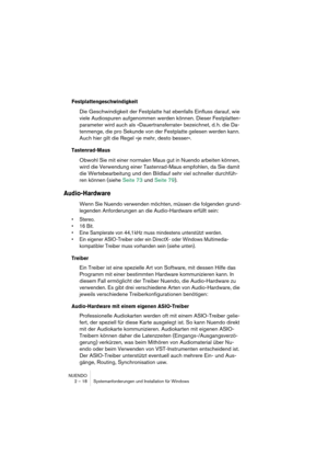 Page 18 
NUENDO
2 – 18 Systemanforderungen und Installation für Windows 
Festplattengeschwindigkeit
 
Die Geschwindigkeit der Festplatte hat ebenfalls Einfluss darauf, wie 
viele Audiospuren aufgenommen werden können. Dieser Festplatten-
parameter wird auch als »Dauertransferrate« bezeichnet, d. h. die Da-
tenmenge, die pro Sekunde von der Festplatte gelesen werden kann. 
Auch hier gilt die Regel »je mehr, desto besser«. 
Tastenrad-Maus
 
Obwohl Sie mit einer normalen Maus gut in Nuendo arbeiten können, 
wird...