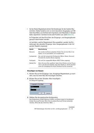 Page 19 
NUENDO
VST-Verbindungen: Einrichten von Ein- und Ausgangsbussen 2 – 19 
•Auf der Studio-Registerkarte können Sie Einstellungen für den Audition-Bus 
einrichten. Hierbei handelt es sich um einen besonderen Ausgangbus zum Mit-
hören Ihres Mixes, zum Vorhören beim Importieren, beim Bearbeiten im Sample-
Editor, Exportieren in Echtzeit, für die Listen-Funktion usw. (siehe Seite 31).
 
Im Folgenden soll das Einrichten der Eingangs- und Ausgangsbusse 
genauer beschrieben werden.
Je nachdem, welche...