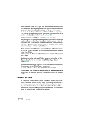 Page 314NUENDO
11 – 314 Audioeffekte
4.Wenn Sie einen Effekt hinzufügen, wird das Effekt-Bedienfeld automa-
tisch angezeigt. Normalerweise sollten Sie hier den Mix-Schieberegler 
ganz nach oben ziehen (das Effektsignal (Wet) auf 100% setzen).
Sie können das Mischungsverhältnis zwischen Effektsignal (Wet) und Originalsignal 
(Dry) über die Effektsends steuern. Weitere Informationen über das Einstellen von Pa-
rametern in den Effekt-Bedienfeldern finden Sie auf Seite 327.
•Sie können bis zu acht Effekte zum...