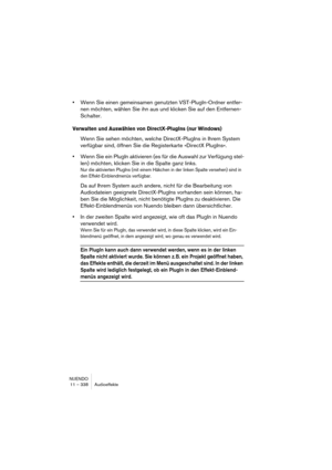 Page 338NUENDO
11 – 338 Audioeffekte
•Wenn Sie einen gemeinsamen genutzten VST-PlugIn-Ordner entfer-
nen möchten, wählen Sie ihn aus und klicken Sie auf den Entfernen-
Schalter.
Verwalten und Auswählen von DirectX-PlugIns (nur Windows)
Wenn Sie sehen möchten, welche DirectX-PlugIns in Ihrem System 
verfügbar sind, öffnen Sie die Registerkarte »DirectX PlugIns«.
•Wenn Sie ein PlugIn aktivieren (es für die Auswahl zur Verfügung stel-
len) möchten, klicken Sie in die Spalte ganz links.
Nur die aktivierten PlugIns...