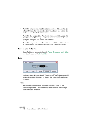 Page 412NUENDO
15 – 412 Audiobearbeitung und Audiofunktionen
•Wenn Sie ein gespeichertes Preset anwenden möchten, klicken Sie 
auf den Pfeilschalter rechts neben dem Eingabefeld und wählen Sie 
ein Preset aus dem Einblendmenü aus. 
•Wenn Sie das ausgewählte Preset umbenennen möchten, doppelkli-
cken Sie auf den Namen, geben Sie einen neuen Namen in dem an-
gezeigten Dialog ein und klicken Sie auf »OK«. 
•Wenn Sie ein gespeichertes Preset löschen möchten, wählen Sie es 
im Einblendmenü aus und klicken Sie auf den...