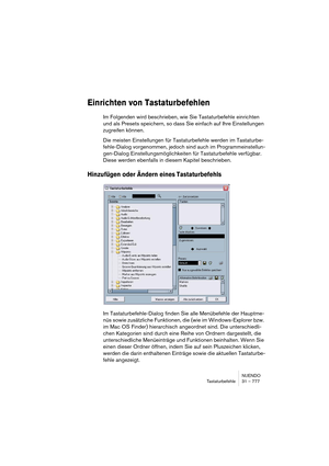 Page 777NUENDO
Tastaturbefehle 31 – 777
Einrichten von Tastaturbefehlen
Im Folgenden wird beschrieben, wie Sie Tastaturbefehle einrichten 
und als Presets speichern, so dass Sie einfach auf Ihre Einstellungen 
zugreifen können.
Die meisten Einstellungen für Tastaturbefehle werden im Tastaturbe-
fehle-Dialog vorgenommen, jedoch sind auch im Programmeinstellun-
gen-Dialog Einstellungsmöglichkeiten für Tastaturbefehle verfügbar. 
Diese werden ebenfalls in diesem Kapitel beschrieben.
Hinzufügen oder Ändern eines...