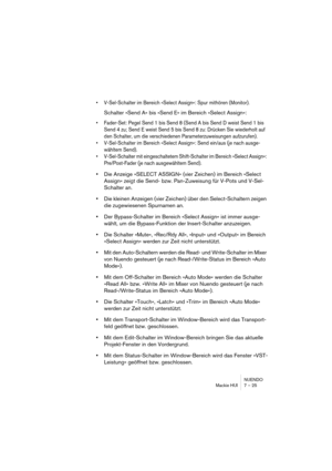 Page 25 
NUENDO
Mackie HUI 7 – 25 
•V-Sel-Schalter im Bereich »Select Assign«: Spur mithören (Monitor).
 
Schalter »Send A« bis »Send E« im Bereich »Select Assign«: 
•Fader-Set: Pegel Send 1 bis Send 8 (Send A bis Send D weist Send 1 bis 
Send 4 zu; Send E weist Send 5 bis Send 8 zu: Drücken Sie wiederholt auf 
den Schalter, um die verschiedenen Parameterzuweisungen aufzurufen).
•V-Sel-Schalter im Bereich »Select Assign«: Send ein/aus (je nach ausge-
wähltem Send).
•V-Sel-Schalter mit eingeschaltetem...