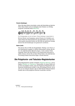 Page 110NUENDO
5 – 110 Notensystemeinstellungen
Fixierte Halslängen
Wenn Sie diese Option einschalten, enden alle Notenhälse auf gleicher 
Höhe. Diese Option wird am häufigsten beim Notieren von Schlag-
zeugnoten verwendet (siehe Seite 301).
Eine Schlagzeugfigur, bei der die Option »Fixierte Halslängen« eingeschaltet ist.
Mit den Werten wird festgelegt, welche Position (im Verhältnis zum 
oberen Rand des Notensystems) für die Notenhälse nach oben bzw. 
unten jeweils verwendet werden soll. Mit Hilfe der...