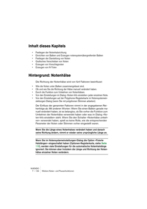 Page 134NUENDO
7 – 134 Weitere Noten- und Pausenfunktionen
Inhalt dieses Kapitels
• Festlegen der Notenhalsrichtung
• Einrichten von Balken und Erzeugen notensystemübergreifender Balken
• Festlegen der Darstellung von Noten
• Grafisches Verschieben von Noten
• Erzeugen von Vorschlagnoten
• Erzeugen von N-Tolen
Hintergrund: Notenhälse
Die Richtung der Notenhälse wird von fünf Faktoren beeinflusst:
• Wie die Noten unter Balken zusammengefasst sind.
• Ob und wie Sie die Richtung der Hälse manuell verändert haben.
•...