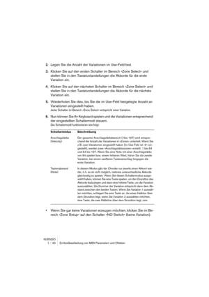 Page 40NUENDO
1 – 40 Echtzeitbearbeitung von MIDI-Parametern und Effekten
2.Legen Sie die Anzahl der Variationen im Use-Feld fest.
3.Klicken Sie auf den ersten Schalter im Bereich »Zone Select« und 
stellen Sie in den Tastaturdarstellungen die Akkorde für die erste 
Variation ein.
4.Klicken Sie auf den nächsten Schalter im Bereich »Zone Select« und 
stellen Sie in den Tastaturdarstellungen die Akkorde für die nächste 
Variation ein.
5.Wiederholen Sie dies, bis Sie die im Use-Feld festgelegte Anzahl an...