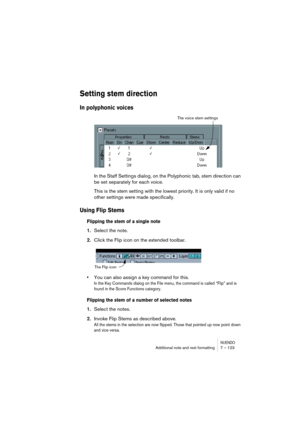 Page 123NUENDOAdditional note and rest formatting 7 – 123
Setting stem direction
In polyphonic voices
In the Staff Settings dialog, on the Polyphonic tab, stem direction can 
be set separately for each voice.
This is the stem setting with the lowest priority. It is only valid if no 
other settings were made specifically.
Using Flip Stems
Flipping the stem of a single note
1.Select the note.
2.Click the Flip icon on the extended toolbar.
•You can also assign a key command for this.
In the Key Commands dialog on...