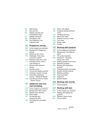 Page 5 
NUENDO
 
Table of Contents 5 
95Staff names
95Key and clef
96Display quantize and 
interpretation flags
97Display transpose
98The Options tab
100The Polyphonic and 
Tablature tabs 
101Polyphonic voicing 
102In this chapter you will learn:
102Background: Polyphonic 
voicing
105Setting up the voices
109Strategies: How many 
voices do I need?
110Entering notes into voices
111Checking which voice a 
note belongs to
111Moving notes between 
voices
114Handling rests
115Voices and display quantize
117Creating...