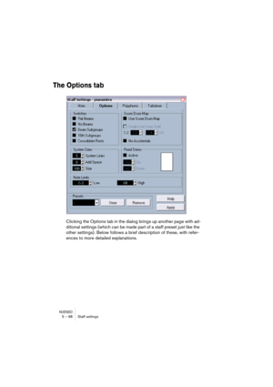 Page 98NUENDO5 – 98 Staff settings
The Options tab
Clicking the Options tab in the dialog brings up another page with ad-
ditional settings (which can be made part of a staff preset just like the 
other settings). Below follows a brief description of these, with refer-
ences to more detailed explanations. 