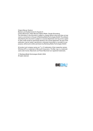 Page 2 
Original Manual: Synkron
Revision and Quality Control for Nuendo 3:
Cristina Bachmann, Heiko Bischoff, Sabine Pfeifer, Claudia Schomburg
The information in this document is subject to change without notice and does not rep-
resent a commitment on the part of Steinberg Media Technologies GmbH. The software 
described by this document is subject to a License Agreement and may not be copied 
to other media except as specifically allowed in the License Agreement. No part of this 
publication may be copied,...