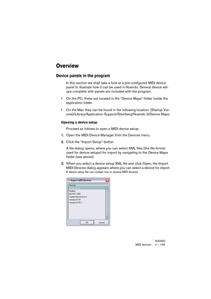 Page 159NUENDOMIDI devices 4 – 159
Overview
Device panels in the program
In this section we shall take a look at a pre-configured MIDI device 
panel to illustrate how it can be used in Nuendo. Several device set-
ups complete with panels are included with the program.
•On the PC, these are located in the “Device Maps” folder inside the 
application folder. 
•On the Mac they can be found in the following location: (Startup Vol-
ume)/Library/Application Support/Steinberg/Nuendo 3/Device Maps.
Opening a device...