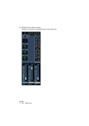 Page 164NUENDO4 – 164 MIDI devices
4.Double-click to select a panel.
The panel is now shown in the extended section of the channel strip.  