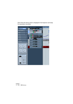 Page 192NUENDO4 – 192 MIDI devices
Done! Now the device panel is displayed in the Inspector and ready 
for automation recording.  