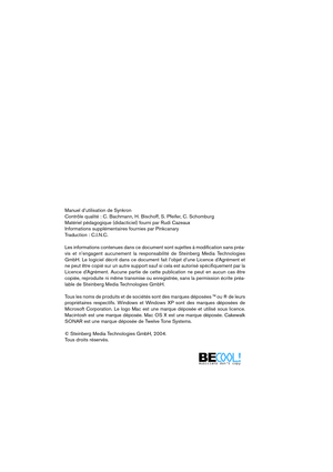 Page 2 
Manuel d’utilisation de Synkron
Contrôle qualité : C. Bachmann, H. Bischoff, S. Pfeifer, C. Schomburg
Matériel pédagogique (didacticiel) fourni par Rudi Cazeaux
Informations supplémentaires fournies par Pinkcanary 
Traduction : C.I.N.C.
Les informations contenues dans ce document sont sujettes à modiﬁcation sans préa-
vis et n’engagent aucunement la responsabilité de Steinberg Media Technologies
GmbH. Le logiciel décrit dans ce document fait l’objet d’une Licence d’Agrément et
ne peut être copié sur un...