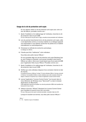 Page 16 
HALion
 
2 – 16 Système requis et Installation 
Usage de la clé de protection anti-copie
 
Si vous désirez utiliser la clé de protection anti-copie avec votre ver-
sion de HALion, procédez comme ceci : 
1. 
Après l’installation et le redémarrage de l’ordinateur, branchez la clé 
de protection dans le port USB. 
Si vous n’êtes pas sûr du port dont il s’agit, consultez la documentation de l’ordinateur.
 
2. 
Lors du premier branchement de la clé de protection anti-copie, celle-
ci est répertoriée comme...