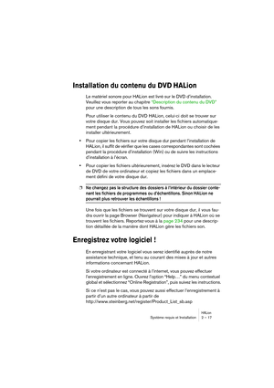 Page 17 
HALion
 
Système requis et Installation 2 – 17 
Installation du contenu du DVD HALion
 
Le matériel sonore pour HALion est livré sur le DVD d’installation. 
Veuillez vous reporter au chapitre “Description du contenu du DVD” 
pour une description de tous les sons fournis.
Pour utiliser le contenu du DVD HALion, celui-ci doit se trouver sur 
votre disque dur. Vous pouvez soit installer les fichiers automatique-
ment pendant la procédure d’installation de HALion ou choisir de les 
installer...