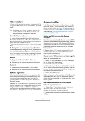 Page 177177
Installation und Systemeinrichtung
HALion installieren
HALion enthält sehr viel Content und wird auf zwei DVDs 
ausgeliefert. Bitte halten Sie für die Installation alle DVDs 
bereit
.
Gehen Sie folgendermaßen vor:
1.Legen Sie die erste DVD in Ihr DVD-Laufwerk ein.
Das interaktive Start Center wird geöffnet. Wenn es nicht automatisch 
geöffnet wird oder wenn Sie mit einem Macintosh-Rechner arbeiten, öff
-
nen Sie es mit einem Doppelklick auf die Datei 
“HALion_Start_Center.exe” (Windows) bzw. “HALion...