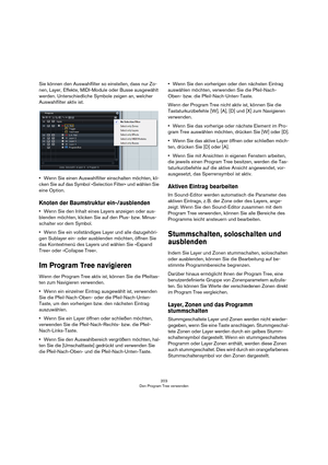 Page 203203
Den Program Tree verwenden
Sie können den Auswahlfilter so einstellen, dass nur Zo-
nen, Layer, Effekte, MIDI-Module oder Busse ausgewählt 
werden. Unterschiedliche Symbole zeigen an, welcher 
Auswahlfilter aktiv ist.
•Wenn Sie einen Auswahlfilter einschalten möchten, kli-
cken Sie auf das Symbol »Selection Filter« und wählen Sie 
eine Option.
Knoten der Baumstruktur ein-/ausblenden
•Wenn Sie den Inhalt eines Layers anzeigen oder aus-
blenden möchten, klicken Sie auf den Plus- bzw. Minus-
schalter...