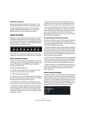 Page 215215
Globale Funktionen und Einstellungen
FlexPhraser Hold Reset
Sendet einen globalen Befehl für »Hold Reset« an alle 
FlexPhraser-Module, die in HALion verwendet werden.
Im Einblendmenü »Reset Controller« können Sie dem 
Schalter »FlexPhraser Hold Reset« einen dezidierten 
MIDI-Controller für die Fernsteuerung zuweisen.
Quick Controls
Mit Hilfe von Quick Controls können Sie jeden Parameter 
des Programms fernsteuern. Für jedes Programm und je
-
des Layer sind acht Quick Controls verfügbar. Desweiteren...