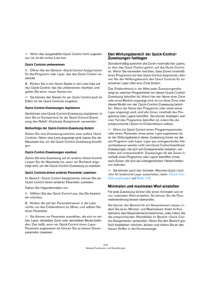 Page 216216
Globale Funktionen und Einstellungen
ÖWenn das ausgewählte Quick Control nicht zugewie-
sen ist, ist die rechte Liste leer.
Quick Controls umbenennen
1.Öffnen Sie den Bereich »Quick Control Assignments« 
für das Programm oder Layer, das das Quick Control ver
-
wendet.
2.Klicken Sie in der Name-Spalte in der Liste links auf 
das Quick Control, das Sie umbenennen möchten, und 
geben Sie einen neuen Namen ein.
ÖSie können den Namen für ein Quick Control auch im 
Editor für die Quick Controls eingeben....