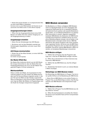 Page 224224
Allgemeine Bearbeitungsoptionen
•Klicken Sie auf den Schalter »e« im entsprechenden Slot, 
um einen Insert-Effekt zu bearbeiten.
Sie können immer nur einen Effekt bearbeiten. Die Parameter des ent-
sprechenden Insert-Effekts werden im unteren Bereich angezeigt.
Ausgangszuweisungen ändern
•Öffnen Sie das Ausgangseinblendmenü eines AUX-
Busses und wählen Sie einen anderen Ausgang aus, um 
die Ausgangszuweisung zu ändern.
Ausgabepegel einstellen
•Ziehen Sie den Schieberegler des AUX-Busses.
•Sie können...