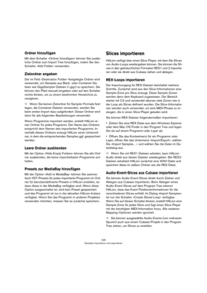 Page 235235
Samples importieren und exportieren
Ordner hinzufügen
Mit dem Schalter »Ordner hinzufügen« können Sie zusätz-
liche Ordner zum Import Tree hinzufügen, indem Sie den 
Schalter »Add Folder« verwenden.
Zielordner angeben
Der im Feld »Destination Folder« festgelegte Ordner wird 
verwendet, um Samples aus Bank- oder Container-Da
-
teien wie GigaSampler-Dateien (».gig«) zu speichern. Sie 
können den Pfad manuell eingeben oder auf den Schalter 
rechts klicken, um zu einem bestimmten Verzeichnis zu...