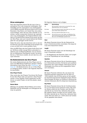 Page 236236
Samples importieren und exportieren
Slices wiedergeben
Nach dem Importieren können Sie die Loop in ihrer ur-
sprünglichen Form oder transponiert wiedergeben. Stan-
dardmäßig wird die ursprüngliche Loop wiedergegeben 
und C2 (#48) verwendet, Sie können jedoch auch mit den 
Parametern »Key Follow« und »Center Key« eine andere 
Tonart festlegen. Wenn Sie eine Taste unterhalb von C3 
drücken, werden transponierte Versionen der ursprüngli
-
chen Loop wiedergegeben. Der Keyboard-Bereich ober-
halb von C3...