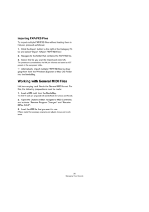 Page 2626
Managing Your Sounds
Importing FXP/FXB Files
To import multiple FXP/FXB files without loading them in 
HALion, proceed as follows:
1.Click the Import button to the right of the Category Fil-
ter and select “Import HALion FXP/FXB Files”.
2.Navigate to the folder that contains the FXP/FXB file.
3.Select the file you want to import and click OK.
The presets are converted into the HALion 4 format and saved as VST 
presets in the user preset folder.
ÖAlternatively, import multiple FXP/FXB files by drag-...