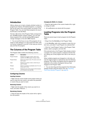 Page 2828
Loading and Managing Programs
Introduction
HALion allows you to load a virtually unlimited number of 
programs per instance. All loaded programs, i.
 e. programs 
that can be used in the current project, are shown in the 
Program Table. You can load these programs into any of 
the 64 slots in the Slot Rack. 
The first 128 entries of the Program Table correspond to 
the 128 MIDI program change numbers. You can load 
these programs into a slot by sending MIDI program 
change messages on the slot’s MIDI...