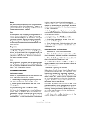 Page 296296
Mixer und Routing-Einstellungen
Zonen
Per Definition sind die Ausgänge von Zonen dem ersten 
Audiobus des nächsthöheren Layers oder Programms zu
-
gewiesen. Sie können die Ausgänge von Zonen einem be-
liebigen Master-Ausgang zuweisen.
Layer
Audiobusse für Layer sind ideal, um Prozessorleistung zu 
sparen. Sie können jederzeit im Program Tree erzeugt 
werden. Standardmäßig sind die Audiobusse von Layern 
dem ersten Audiobus des nächst höheren Layers oder 
Programms zugewiesen. Sie können die Ausgänge...