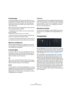 Page 338338
Die mitgelieferten MIDI-Module
Kurvenanzeige
In der Kurvenanzeige links können Sie zwischen 10 vor-
eingestellten Kurventypen wählen oder eine benutzerdefi-
nierte Kurve einrichten. Sie wählen den Kurventyp aus, 
indem Sie auf einen der Schalter rechts neben der Kur
-
venanzeige klicken.
Wenn die Custom-Kurve ausgewählt ist, können Sie die 
Kurve folgendermaßen einrichten:
•Doppelklicken Sie im Editor, um einen neuen Knoten-
punkt einzufügen.
Doppelklicken Sie auf einen Knoten, um ihn zu löschen....