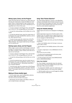 Page 3535
Using the Program Tree
Muting Layers, Zones, and the Program
Layers and zones that are muted are not output when you 
hit a key. For muted zones or layers the Mute icon turns 
yellow. When a muted program or layer contains zones, 
these zones are muted as well. This is indicated by an or
-
ange Mute icon in front of the zones.
•To mute an element in the Program Tree, click the Mute 
icon in front of it. The corresponding icon turns yellow.
•To reset the muting settings, click the Mute icon on the...