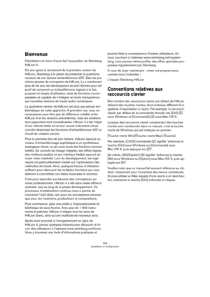 Page 359359
Installation et configuration
Bienvenue
Félicitations et merci d’avoir fait l’acquisition de Steinberg 
HALion
 4.
Dix ans après le lancement de la première version de 
HALion, Steinberg a le plaisir de présenter la quatrième 
mouture de son fameux échantillonneur
 VST. Dès les pre-
mières phases de conception de HALion, il y a maintenant 
plus de dix ans, les développeurs se sont donnés pour ob
-
jectif de concevoir un échantillonneur logiciel à la fois 
puissant et simple d’utilisation, doté de...