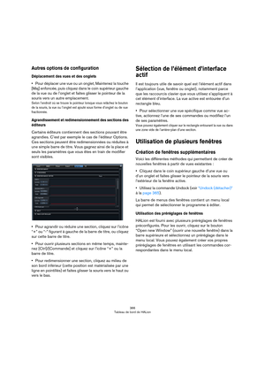 Page 366366
Tableau de bord de HALion
Autres options de configuration
Déplacement des vues et des onglets
•Pour déplacer une vue ou un onglet, Maintenez la touche 
[Maj] enfoncée, puis cliquez dans le coin supérieur gauche 
de la vue ou de l’onglet et faites glisser le pointeur de la 
souris vers un autre emplacement. 
Selon l’endroit où se trouve le pointeur lorsque vous relâchez le bouton 
de la souris, la vue ou l’onglet est ajouté sous forme d’onglet ou de vue 
fractionnée.
Agrandissement et...