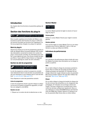 Page 393393
Fonctions et paramètres globaux
Introduction
Ce chapitre décrit les fonctions et paramètres globaux de 
HALion.
Section des fonctions du plug-in
Dans la partie supérieure de la fenêtre de HALion, vous 
trouverez la section des fonctions du plug-in. Cette sec
-
tion permet d’accéder aux fonctions qui s’appliquent à la 
fois aux programmes chargés et au plug-in en général.
Nom du plug-in
Quand vous cliquez sur le nom du programme à gauche, la 
boîte de dialogue About (à propos) apparaît. Elle contient...