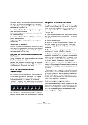 Page 400400
Fonctions et paramètres globaux
instantané, la valeur des paramètres change par paliers, ce 
qui génère un effet comparable au son d’une fermeture 
éclair. Pour éviter ce problème, HALion offre une fonction 
de lissage des contrôleurs MIDI.
•Tournez le potentiomètre vers la gauche pour augmen-
ter le lissage des contrôleurs.
Les changements de paramètres déclenchés par les contrôleurs MIDI 
sont alors moins immédiats.
•Tournez le potentiomètre vers la droite pour diminuer le 
lissage des...