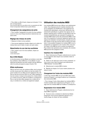 Page 410410
Méthodes d’édition courantes
•Pour éditer un effet d’insert, cliquez sur le bouton “e” du 
slot correspondante.
Vous ne pouvez éditer qu’un seul effet à la fois. Les paramètres de l’effet 
d’insert correspondant s’affichent dans la partie inférieure.
Changement des assignations de sortie
•Pour modifier l’assignation de sortie d’un bus auxiliaire, 
ouvrez le menu local Output (sortie) et sélectionnez une 
autre sortie.
Réglage des niveaux de sortie
•Déplacez le fader du bus auxiliaire.
•Vous pouvez...