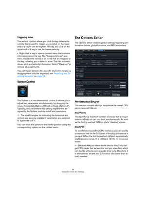 Page 4242
Global Functions and Settings
Triggering Notes
The vertical position where you click the key defines the 
velocity that is used to trigger a note. Click on the lower 
end of a key to use the highest velocity, and click on the 
upper end of a key to use the lowest velocity.
•Right-click a key to open a context menu that contains 
information about the key. The “Assigned Zones” sub
-
menu displays the names of all zones that are mapped to 
this key, allowing you to select a zone. The Info submenu 
shows...