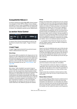 Page 435435
Édition des zones dans l’éditeur Sound
Compatibilité HALion 3
Le bouton à gauche du bouton REL/ABS s’allume lorsque 
vous chargez un fichier FXP de HALion 3 pour indiquer 
que HALion 4 est en mode compatibilité. Les fichiers FXP 
sonnent alors comme dans HALion 3. Si vous désactivez 
ce bouton, les modulations peuvent sonner différemment.
La section Voice Control
La section Voice Control (commandes de voix) de l’édi-
teur Sound comporte deux onglets : Trigger et Unison/
Glide.
L’onglet Trigger...