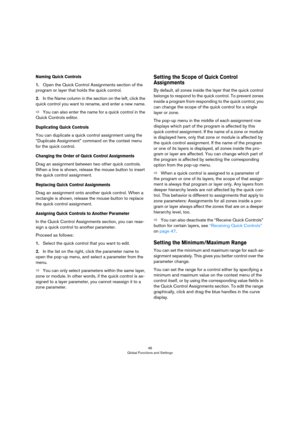 Page 4646
Global Functions and Settings
Naming Quick Controls
1.Open the Quick Control Assignments section of the 
program or layer that holds the quick control.
2.In the Name column in the section on the left, click the 
quick control you want to rename, and enter a new name.
ÖYou can also enter the name for a quick control in the 
Quick Controls editor.
Duplicating Quick Controls
You can duplicate a quick control assignment using the 
“Duplicate Assignment” command on the context menu 
for the quick control....