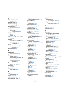 Page 535535
Index
A
Aide-mémoire (version 
autonome) 531
Amplifier (effet) 492
Amplifier (section)
Sound (éditeur) 444
Annuler/Rétablir
Fonctions globales 395
Application autonome
Commandes 
supplémentaires 530
Application hôte
AU 362
Cubase 362
Arborescence Program, voir “Pro-
gram Tree”
Attributs
Édition dans la MediaBay 377
Édition pour les multi-
programmes 374
Audio
Sélection des sorties (version 
autonome) 531
Automatisation 409
B
Barre d’outils
Fonctions globales 394
Boucles
Boucles REX 421
Exportation de...