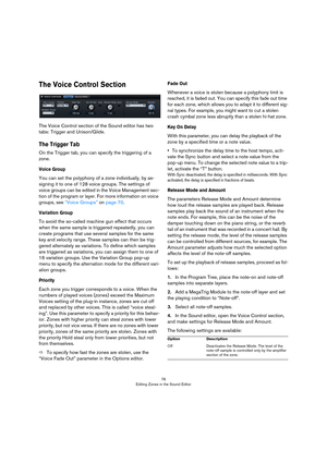 Page 7676
Editing Zones in the Sound Editor
The Voice Control Section
The Voice Control section of the Sound editor has two 
tabs: Trigger and Unison/Glide.
The Trigger Tab
On the Trigger tab, you can specify the triggering of a 
zone.
Voice Group
You can set the polyphony of a zone individually, by as-
signing it to one of 128 voice groups. The settings of 
voice groups can be edited in the Voice Management sec
-
tion of the program or layer. For more information on voice 
groups, see 
“Voice Groups” on page...