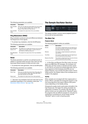 Page 8080
Editing Zones in the Sound Editor
The following parameters are available:
Ring Modulation (RING)
Ring modulation produces sums and differences between 
the frequencies of two signals.
•To activate ring modulation, click the On/Off button.
The following parameters are available:
Noise
The Noise parameter is used for non-pitched sounds. In 
addition to standard white and pink noise, there are also 
band-pass filtered versions of white and pink noise.
•To activate the noise generator, click its On/Off...