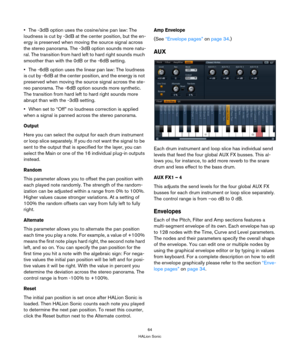 Page 6464
HALion Sonic
•The -3dB option uses the cosine/sine pan law: The 
loudness is cut by -3dB at the center position, but the en
-
ergy is preserved when moving the source signal across 
the stereo panorama. The -3dB option sounds more natu
-
ral. The transition from hard left to hard right sounds much 
smoother than with the 0dB or the -6dB setting.
•The -6dB option uses the linear pan law: The loudness 
is cut by -6dB at the center position, and the energy is not 
preserved when moving the source signal...