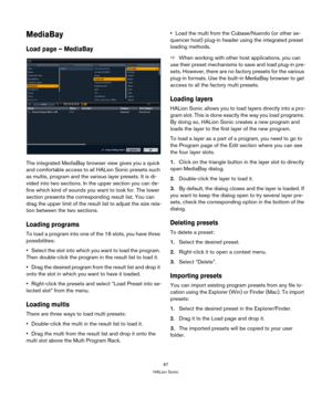 Page 8787
HALion Sonic
MediaBay
Load page – MediaBay
The integrated MediaBay browser view gives you a quick 
and comfortable access to all HALion Sonic presets such 
as multis, program and the various layer presets. It is di
-
vided into two sections. In the upper section you can de-
fine which kind of sounds you want to look for. The lower 
section presents the corresponding result list. You can 
drag the upper limit of the result list to adjust the size rela
-
tion between the two sections.
Loading programs...