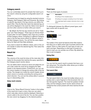 Page 8888
HALion Sonic
Category search
You can comfortably search for presets that match up to 
four search criteria by using the configurable search col -
umns.
The easiest way is to begin by using the standard columns 
Category, Sub Cat
 egory, Style and Character. By clicking 
on specific tag values in the tag columns, you define the 
search filter. Only the files that match the selected tag val -
ues will be displayed in the result list. Select more tag val -
ues from other columns to further refine your...