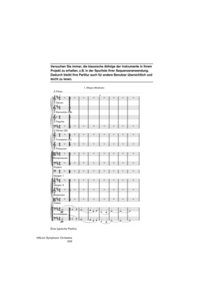 Page 220HALion Symphonic Orchestra
220
Versuchen Sie immer, die klassische Abfolge der Instrumente in Ihrem 
Projekt zu erhalten, z. B. in der Spurliste Ihrer Sequenzeranwendung. 
Dadurch bleibt Ihre Partitur auch für andere Benutzer übersichtlich und 
leicht zu lesen.
Eine typische Partitur
1. Allegro Moderato
2 Oboen 2 Flöten
2 Klarinetten (Bb
2 Fagotte
2 Hörner (D)
2 Trompeten (E)
2 Posaunen
Bassposaune
Pauken
Geigen 1
Geigen 2
Bratschen
Cellos
Kontrabässe 