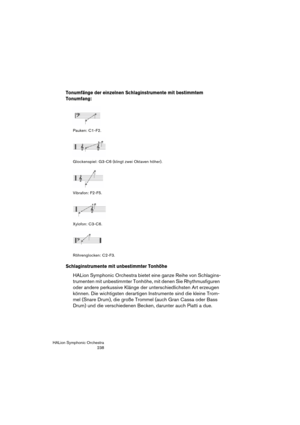 Page 238HALion Symphonic Orchestra
238
Tonumfänge der einzelnen Schlaginstrumente mit bestimmtem 
Tonumfang:
Pauken: C1-F2.
Glockenspiel: G3-C6 (klingt zwei Oktaven höher).
Vibrafon: F2-F5.
Xylofon: C3-C6.
Röhrenglocken: C2-F3.
Schlaginstrumente mit unbestimmter Tonhöhe
HALion Symphonic Orchestra bietet eine ganze Reihe von Schlagins-
trumenten mit unbestimmter Tonhöhe, mit denen Sie Rhythmusfiguren 
oder andere perkussive Klänge der unterschiedlichsten Art erzeugen 
können. Die wichtigsten derartigen...
