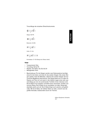 Page 241DEUTSCH
HALion Symphonic Orchestra
241
Tonumfänge der einzelnen Streichinstrumente:
Geige: G2-F6.
Bratsche: C2-E5.
Cello: C1-A4.
Kontrabass: C1-E4 (klingt eine Oktave tiefer).
Geige
 Transponierend: Nein
 Tonumfang: G2 bis F6
 Register: Vier Saiten: G2, D3, A3, E4
 Beweglichkeit: Hoch
 Beschreibung: Für die Geigen werden zwei Notensysteme benötigt, 
eines für die ersten und eines für die zweiten Geigen. Die ersten Gei-
gen spielen meist die Melodien, während die zweiten Geigen die har-
monische...